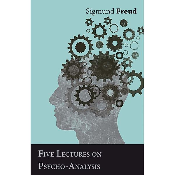 Five Lectures on Psycho-Analysis, Sigmund Freud