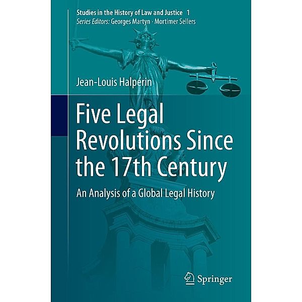 Five Legal Revolutions Since the 17th Century / Studies in the History of Law and Justice Bd.1, Jean-Louis Halpérin