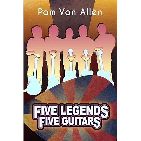 Five Legends, Five Guitars / Pam Van Allen, Pam van Allen