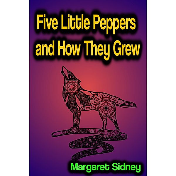 Five Little Peppers and How They Grew, Margaret Sidney