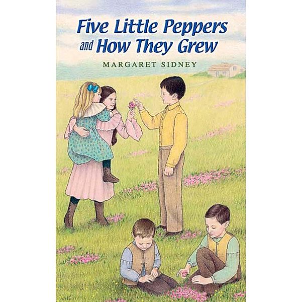 Five Little Peppers and How They Grew / Dover Children's Classics, Margaret Sidney