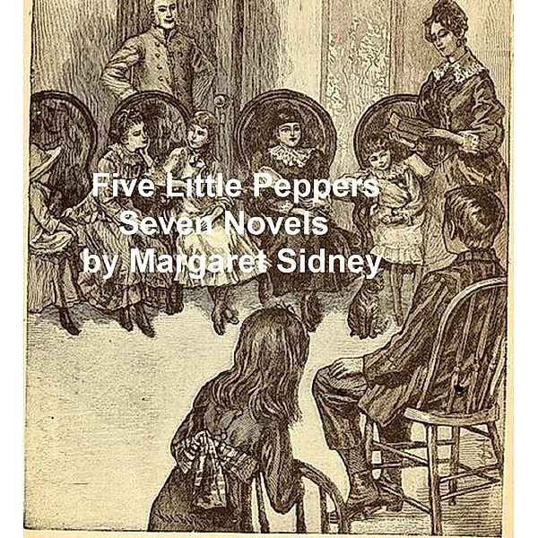 Five Little Peppers Seven Novels, Margaret Sidney