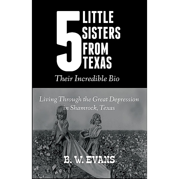 Five Little Sisters from Texas (Their Incredible Bio) / Their Incredible Bio, B. W. Evans