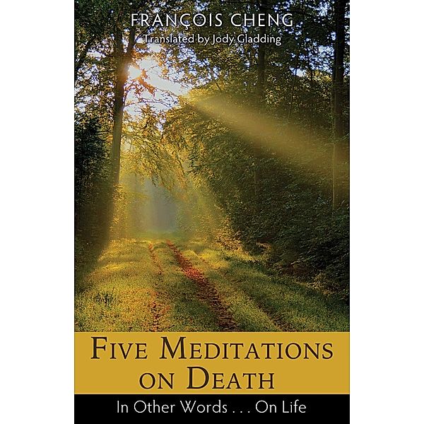 Five Meditations on Death / Inner Traditions, François Cheng