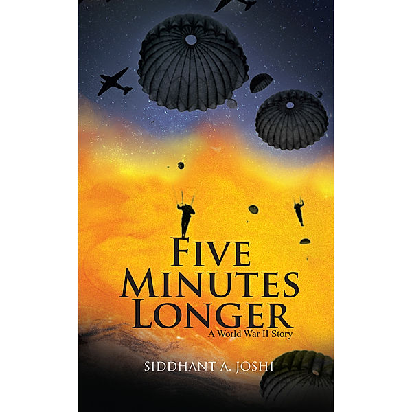 Five Minutes Longer: A World War II Story, Sidhant A. Joshi