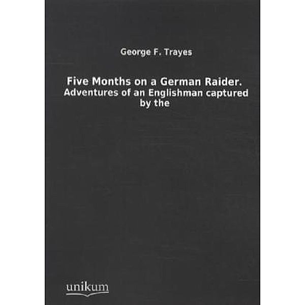 Five Months on a German Raider, George Fr. Trayes