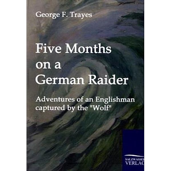 Five Months on a German Raider, George Fr. Trayes