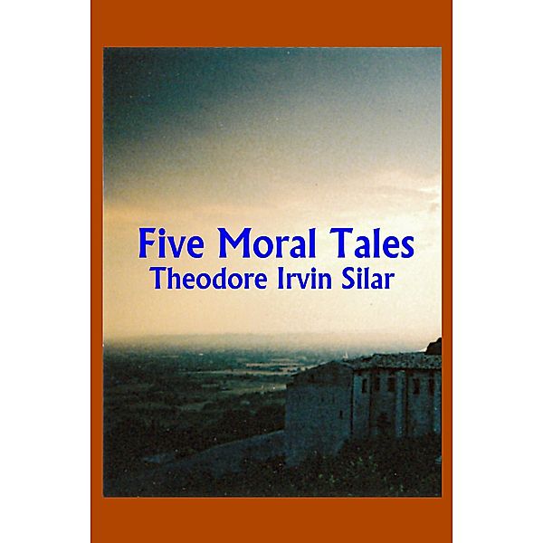 Five Moral Tales, Theodore Irvin Silar