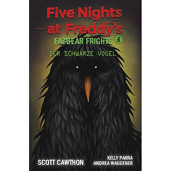 Five Nights at Freddy's - Fazbear Frights 6 - Der schwarze Vogel / Five Nights at Freddy's Bd.6, Scott Cawthon, Kelly Para, Andrea Waggener