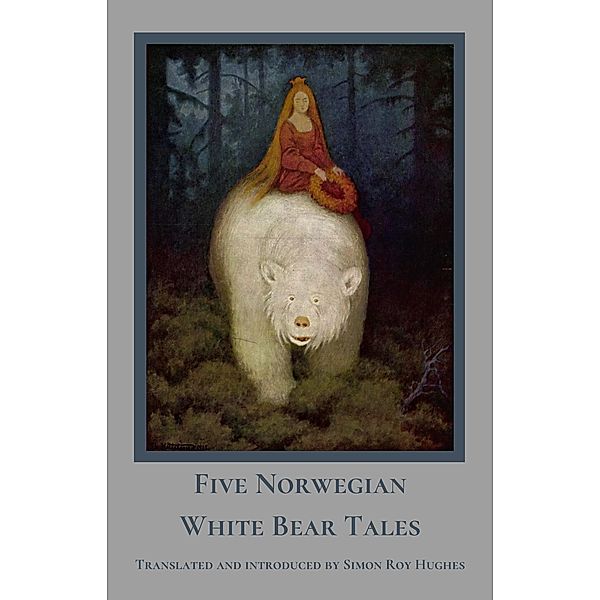 Five Norwegian White Bear Tales (Norwegian Folklore) / Norwegian Folklore, Simon Roy Hughes