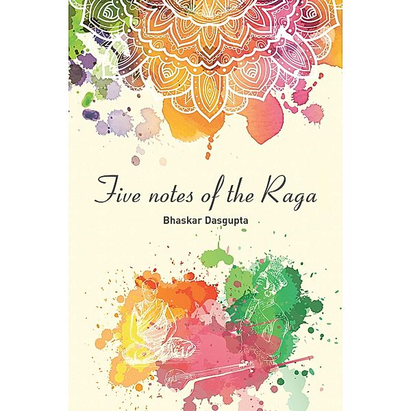 Five Notes of the Raga, Bhaskar Dasgupta