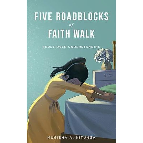 Five Roadblocks of Faith Walk / Mugisha A. Nitunga, Nitunga A Mugisha