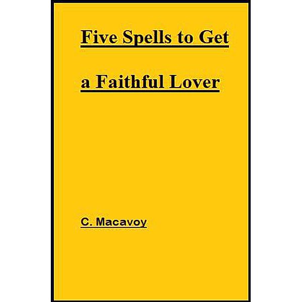 Five Spells to Get a Faithful Lover, C. Mcavoy