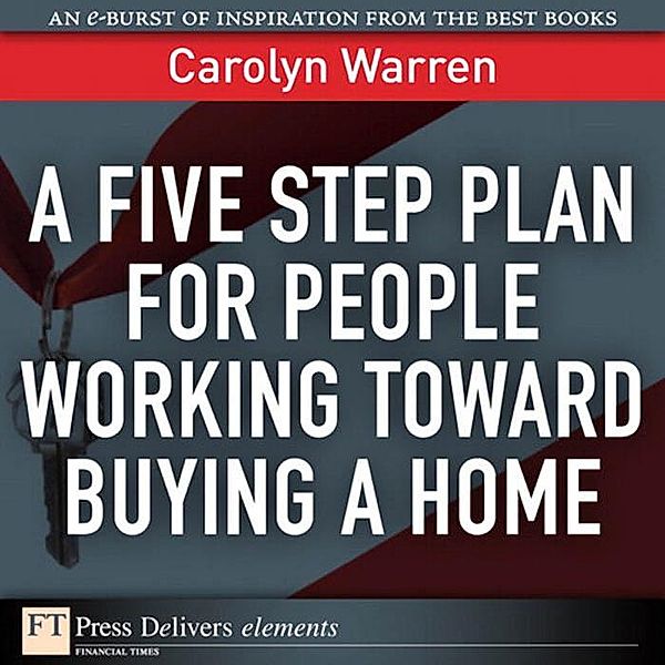 Five Step Plan for People Working Toward Buying a Home, A, Carolyn Warren