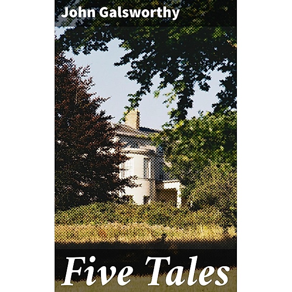 Five Tales, John Galsworthy