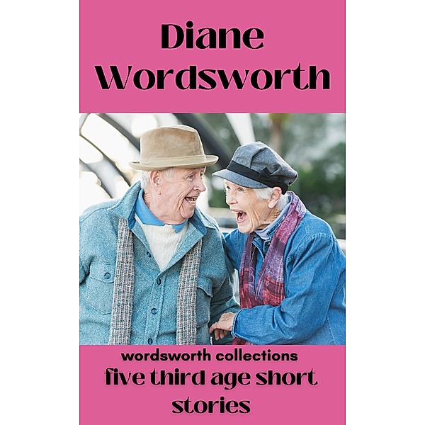 Five Third Age Short Stories (Wordsworth Collections, #10) / Wordsworth Collections, Diane Wordsworth