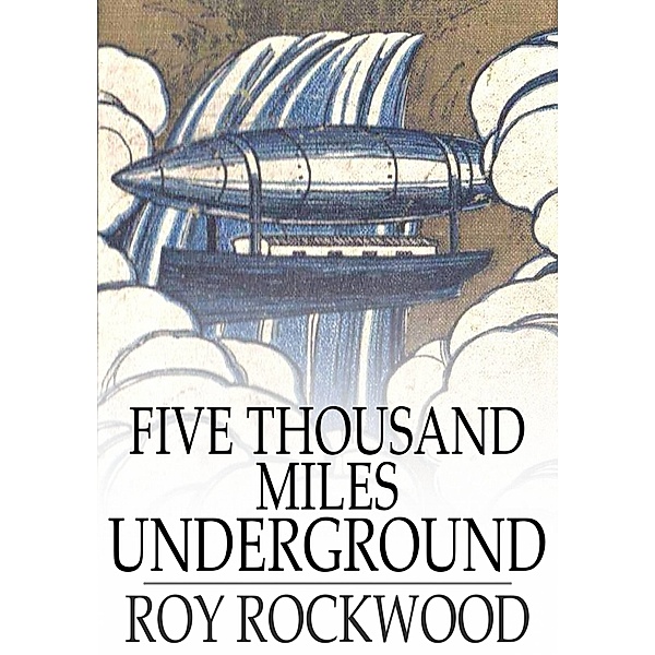 Five Thousand Miles Underground / The Floating Press, Roy Rockwood