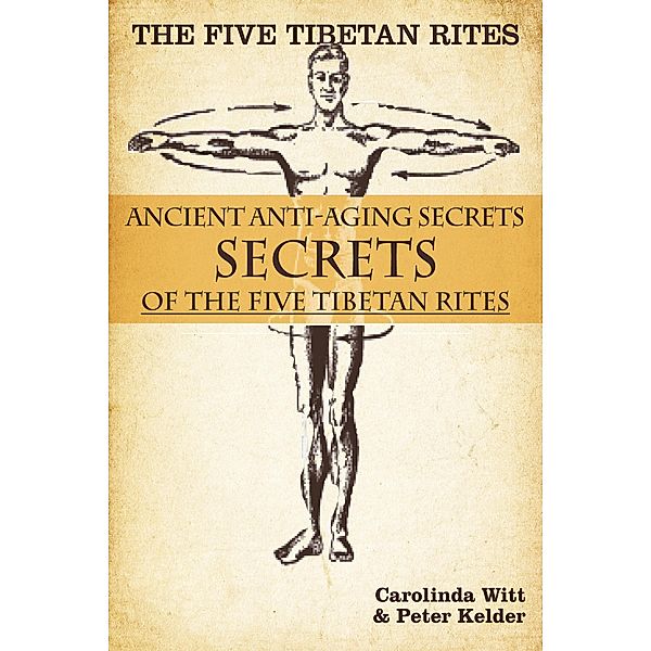 Five Tibetan Rites: Anti-Aging Secrets of the Five Tibetan Rites., Carolinda Witt