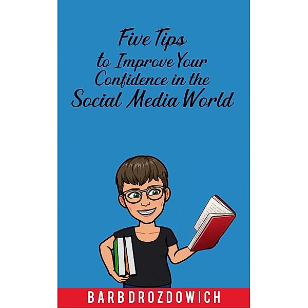 Five Tips to Improve Your Confidence in the Social Media World, Barb Drozdowich