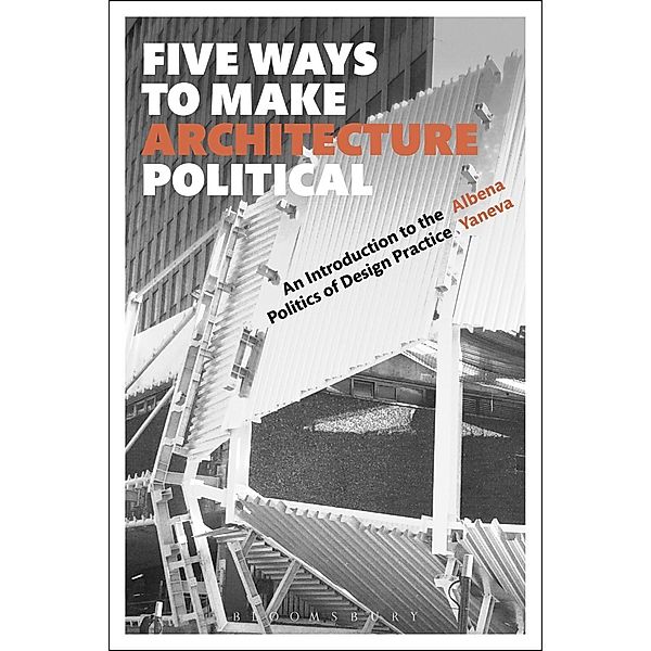 Five Ways to Make Architecture Political, Albena Yaneva