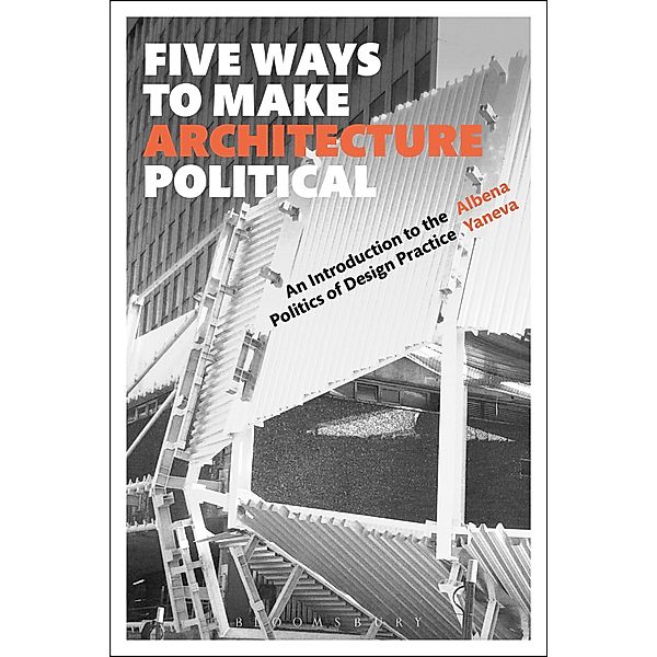 Five Ways to Make Architecture Political, Albena Yaneva