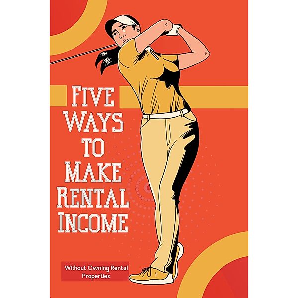 Five Ways to Make Rental Income: Without Owning Rental Properties (Financial Freedom, #175) / Financial Freedom, Joshua King