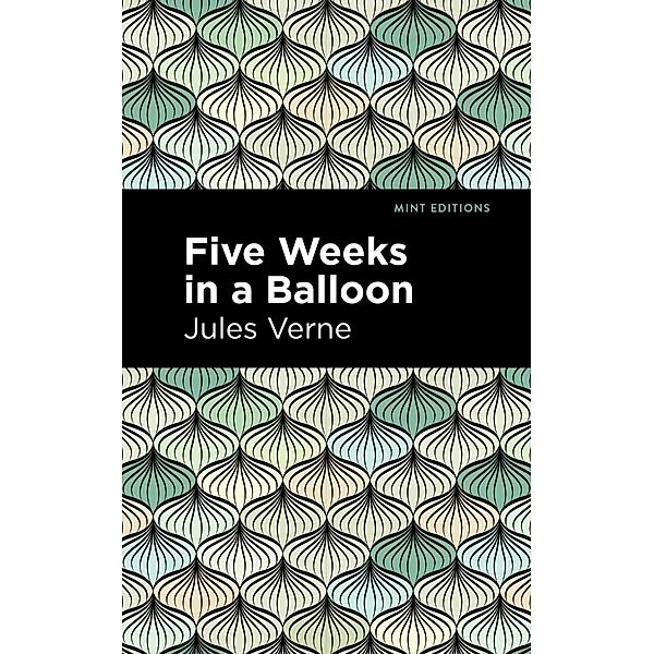 Five Weeks in a Balloon / Mint Editions (Grand Adventures), Jules Verne