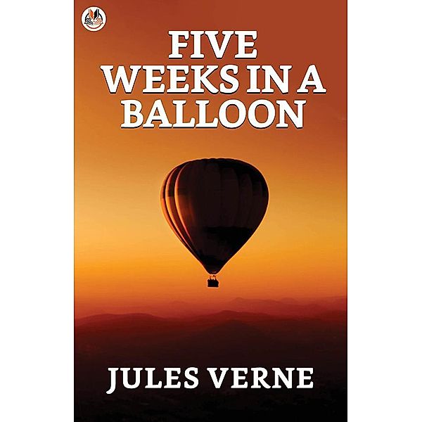 Five Weeks in a Balloon / True Sign Publishing House, Jules Verne