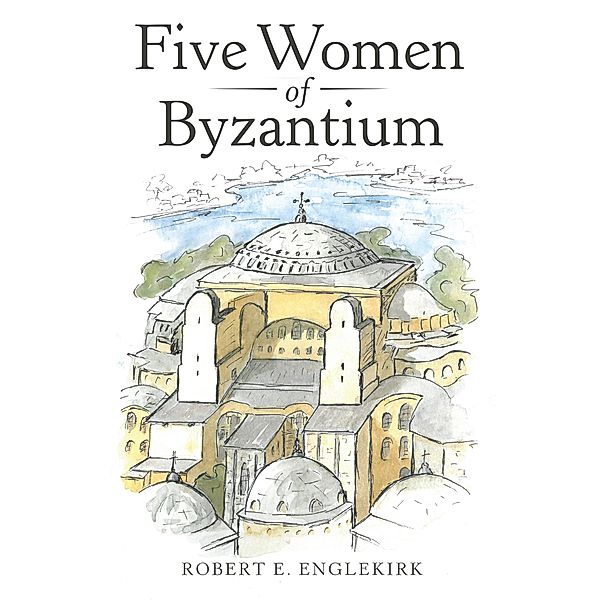 Five Women of Byzantium, Robert E. Englekirk