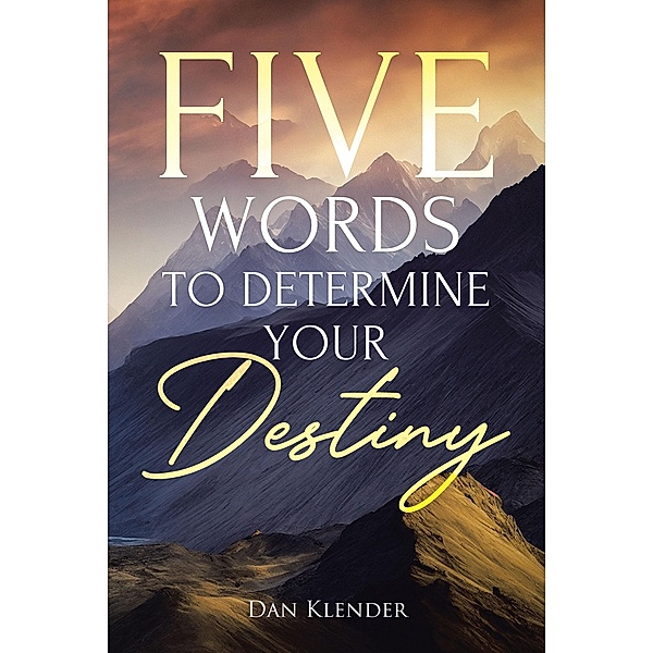 Five Words to Determine Your Destiny, Dan Klender