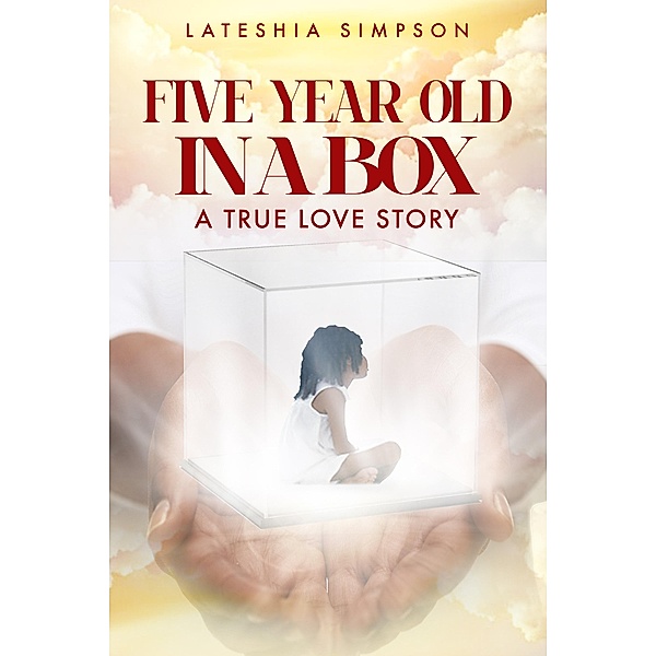 FIVE-YEAR-OLD IN A BOX: A TRUE LOVE STORY, Lateshia Simpson