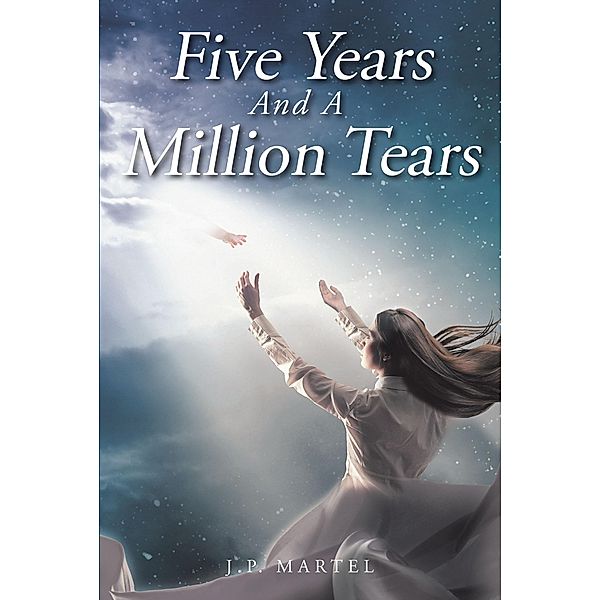 Five Years and a Million Tears, J. P. Martel