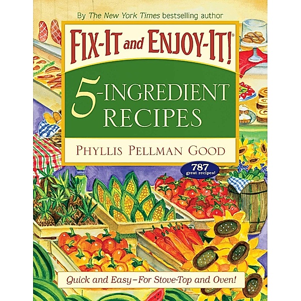 Fix-It and Enjoy-It 5-Ingredient Recipes, Phyllis Good