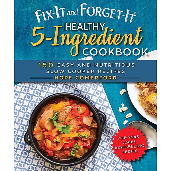 Fix-It and Forget-It Healthy 5-Ingredient Cookbook, Hope Comerford