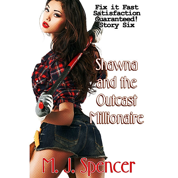Fix-It Fast Series: Ms. Fix-It: Shawna and the Outcast Millionaire, M. J. Spencer