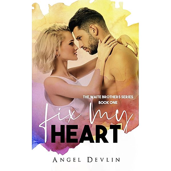 Fix My Heart (The Waite Brothers, #1) / The Waite Brothers, Angel Devlin