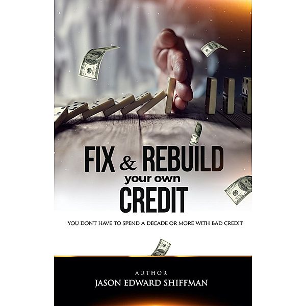 Fix & Rebuild your own CREDIT, Jason Edward Shiffman