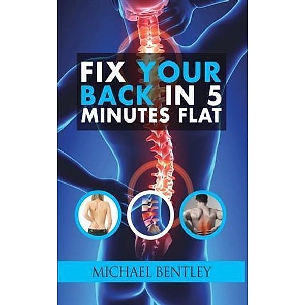 Fix Your Back in 5 Minutes Flat, Michael Bentley