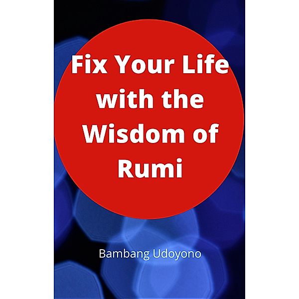 Fix Your Life with the Wisdom of Rumi, Bambang Udoyono