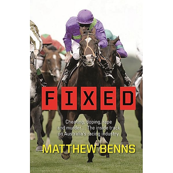 Fixed: Cheating, Doping, Rape and Murder - The Inside Track on Australia's Racing Industry / Puffin Classics, Matthew Benns