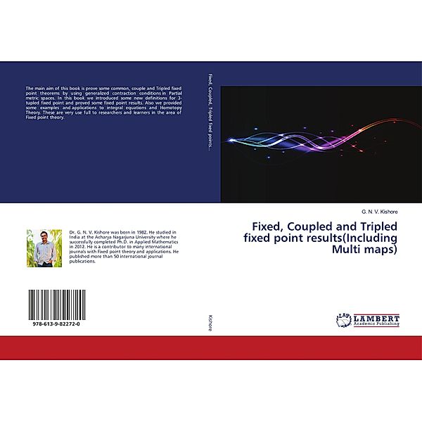 Fixed, Coupled and Tripled fixed point results(Including Multi maps), G. N. V. Kishore