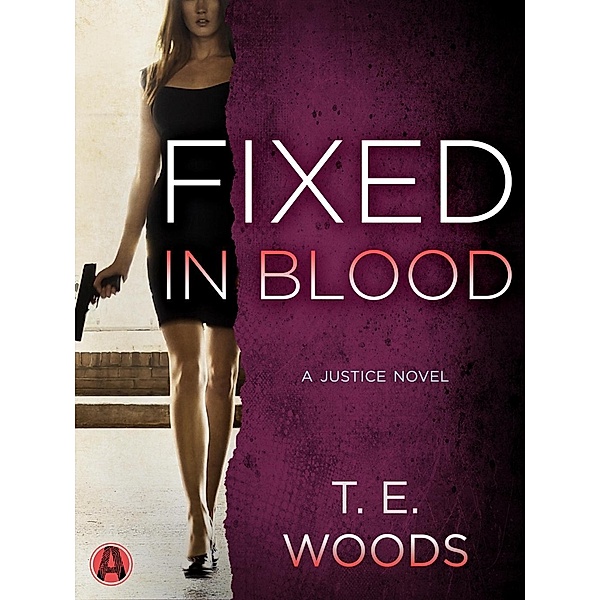 Fixed in Blood / Justice Bd.4, T. E. Woods