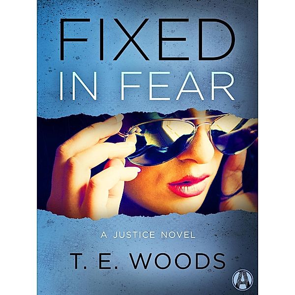 Fixed in Fear / Justice Bd.5, T. E. Woods