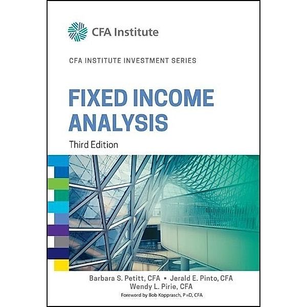 Fixed Income Analysis, Jerald E. Pinto, Barbara Petitt, Wendy L. Pirie