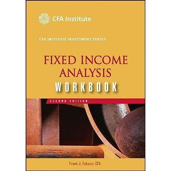 Fixed Income Analysis Workbook / The CFA Institute Series, Frank J. Fabozzi
