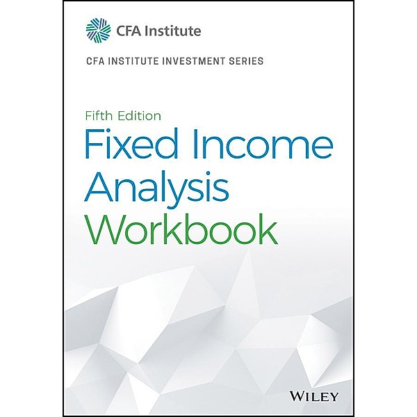 Fixed Income Analysis Workbook / The CFA Institute Series, CFA Institute