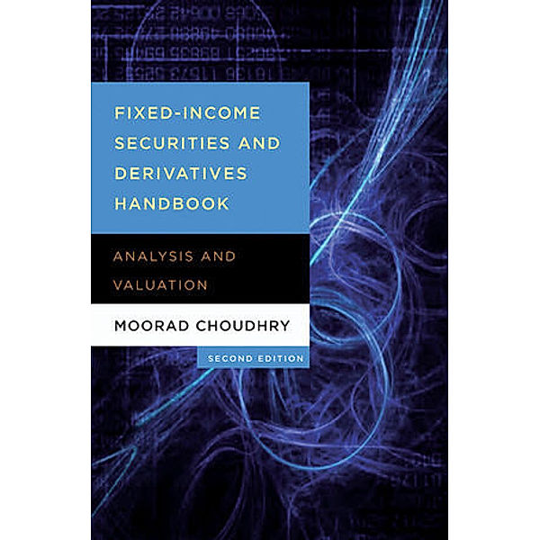 Fixed Income Securities and Derivatives Handbook, Moorad Choudhry