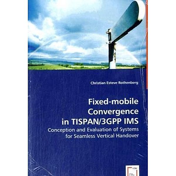 Fixed-mobile Convergence in TISPAN/3GPP IMS, Christian Esteve Rothenberg, Christian E. Rothenberg