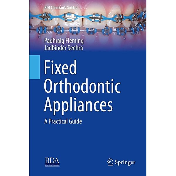 Fixed Orthodontic Appliances / BDJ Clinician's Guides, Padhraig Fleming, Jadbinder Seehra