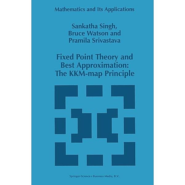 Fixed Point Theory and Best Approximation: The KKM-map Principle, B. Watson, P. Srivastava, S. P. Singh
